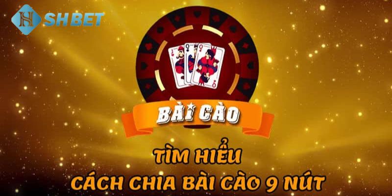 Khám phá tổng quan về trò chơi bài cào 9 nút