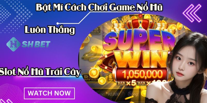 cách chơi slot nổ hũ