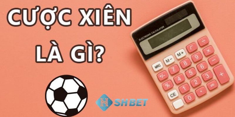 Khái niệm về cược xiên bóng đá chính xác