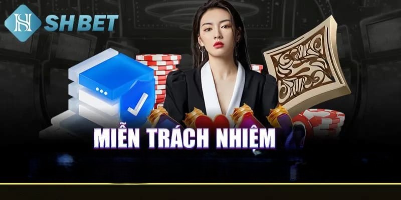 Nội dung chi tiết về miễn trách nhiệm cho SHBET