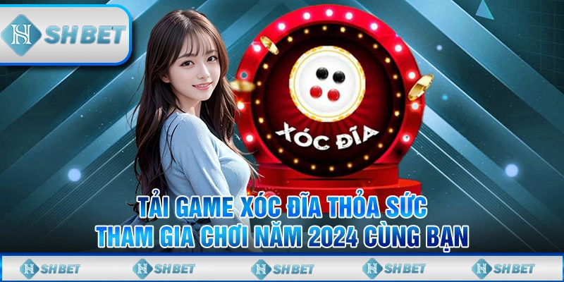 Tải Game Xóc Đĩa Thỏa Sức Tham Gia Chơi Năm 2024 Cùng Bạn