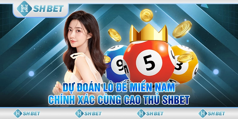 Dự Đoán Lô Đề Miền Nam Chính Xác Cùng Cao Thủ SHBET