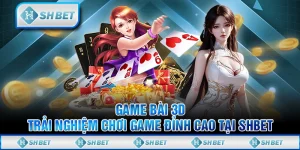 Game Bài 3D - Trải Nghiệm Chơi Game Đỉnh Cao Tại SHBET