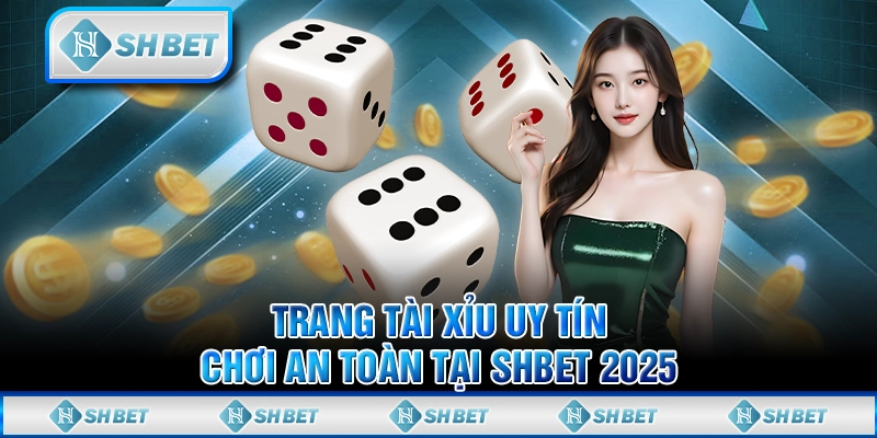 Trang Tài Xỉu Uy Tín - Chơi An Toàn Tại SHBET 2025