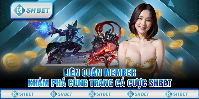 Liên Quân Member - Khám Phá Cùng Trang Cá Cược SHBET