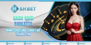 Cách Chơi Roulette Đỉnh Cao Cùng SHBET Để Thắng Lớn