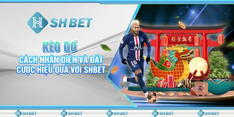 Kèo Dơ: Cách Nhận Diện Và Đặt Cược Hiệu Quả Với SHBET