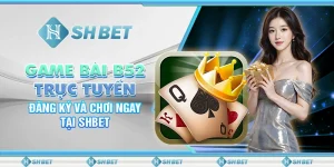 Game Bài B52 Trực Tuyến: Đăng Ký Và Chơi Ngay Tại SHBET