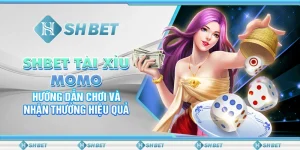 SHBET Tài Xỉu Momo: Hướng Dẫn Chơi Và Nhận Thưởng Hiệu Quả