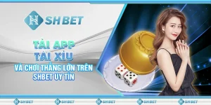 Tải App Tài Xỉu Và Chơi Thắng Lớn Trên SHBET Uy Tín