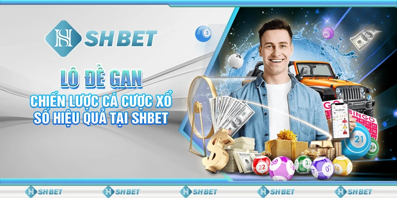 Lô Đề Gan: Chiến Lược Cá Cược Xổ Số Hiệu Quả Tại SHBET