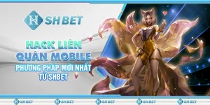 Hack Liên Quân Mobile: Phương Pháp Mới Nhất Từ SHBET