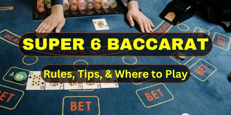 Điểm khác biệt của Baccarat Super Six