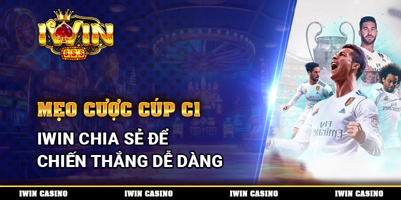 Mẹo cược Cúp C1, IWIN chia sẻ để chiến thắng dễ dàng